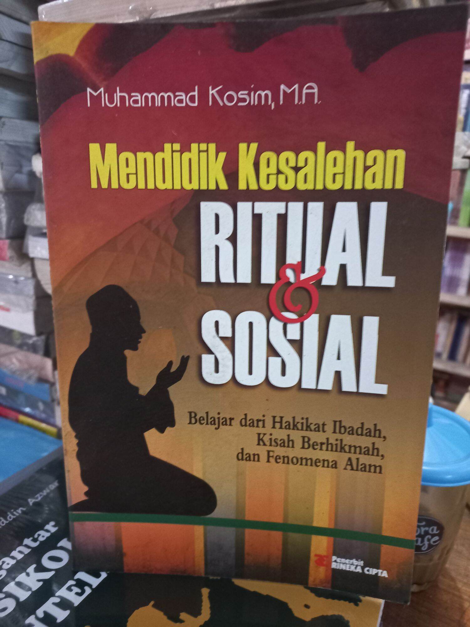 Mendidik Kesalehan Ritual & Sosial : Belajar dari Hakikat Ibadah, Kisah Berhikmah, dan Fenomena Alam